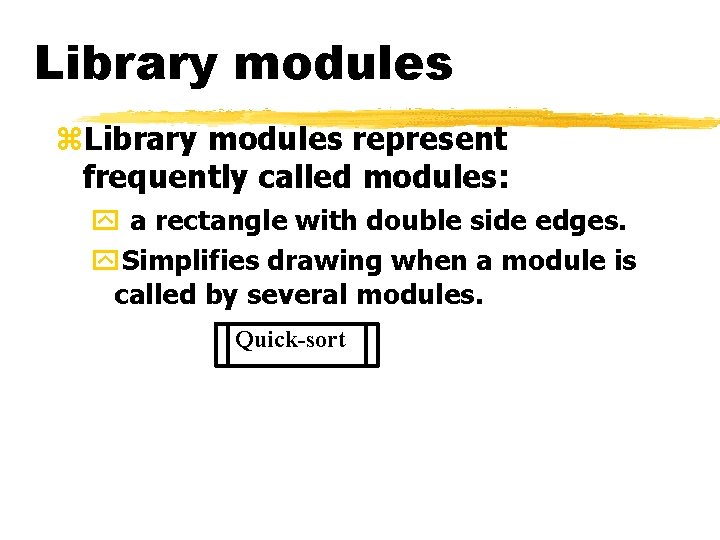 Library modules z. Library modules represent frequently called modules: y a rectangle with double Library modules z. Library modules represent frequently called modules: y a rectangle with double
