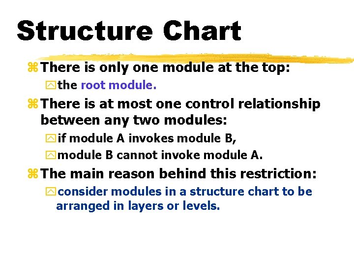 Structure Chart z There is only one module at the top: ythe root module. Structure Chart z There is only one module at the top: ythe root module.