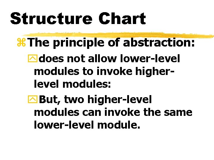Structure Chart z. The principle of abstraction: ydoes not allow lower-level modules to invoke Structure Chart z. The principle of abstraction: ydoes not allow lower-level modules to invoke