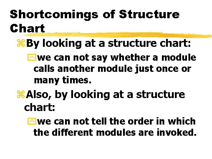 Shortcomings of Structure Chart z. By looking at a structure chart: ywe can not Shortcomings of Structure Chart z. By looking at a structure chart: ywe can not
