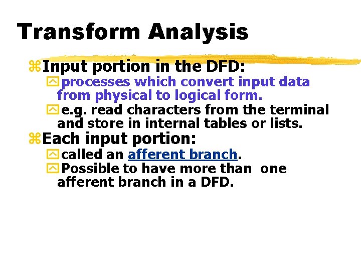 Transform Analysis z. Input portion in the DFD: yprocesses which convert input data from Transform Analysis z. Input portion in the DFD: yprocesses which convert input data from