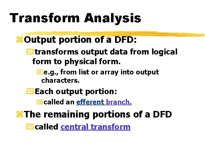 Transform Analysis z. Output portion of a DFD: ytransforms output data from logical form Transform Analysis z. Output portion of a DFD: ytransforms output data from logical form