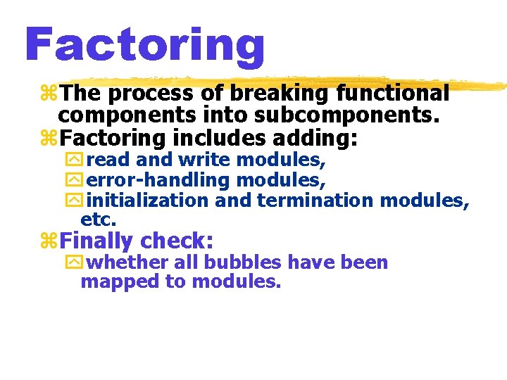 Factoring z. The process of breaking functional components into subcomponents. z. Factoring includes adding: Factoring z. The process of breaking functional components into subcomponents. z. Factoring includes adding: