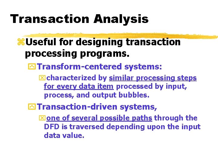 Transaction Analysis z. Useful for designing transaction processing programs. y. Transform-centered systems: xcharacterized by Transaction Analysis z. Useful for designing transaction processing programs. y. Transform-centered systems: xcharacterized by