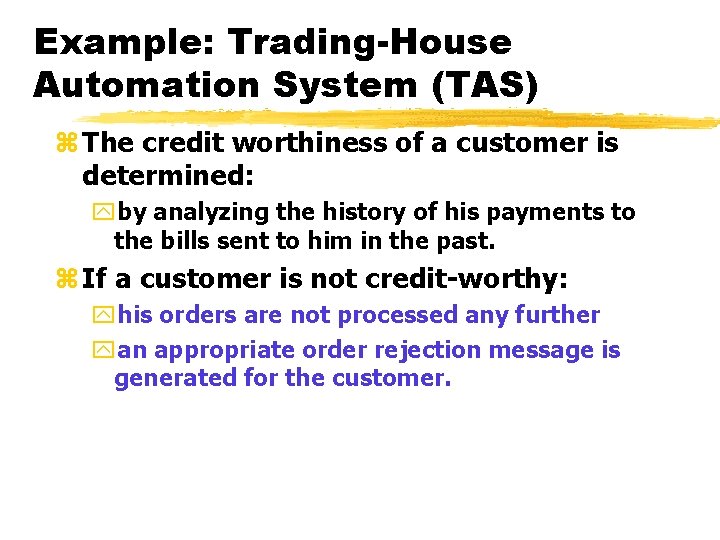 Example: Trading-House Automation System (TAS) z The credit worthiness of a customer is determined: Example: Trading-House Automation System (TAS) z The credit worthiness of a customer is determined: