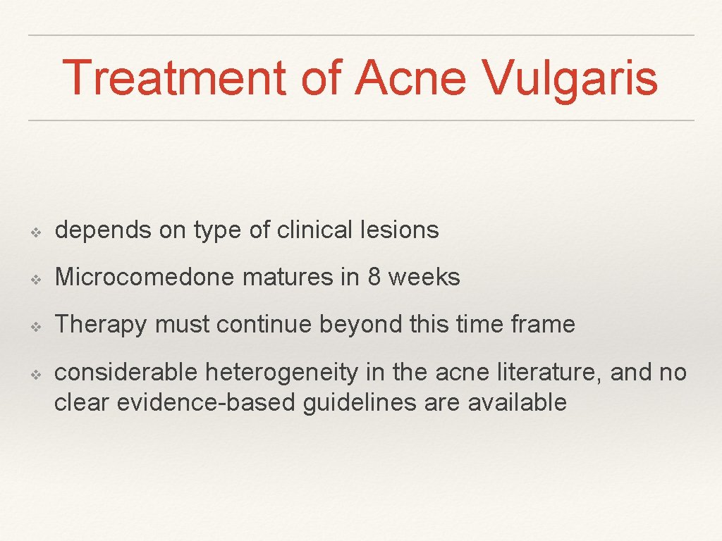 Treatment of Acne Vulgaris ❖ depends on type of clinical lesions ❖ Microcomedone matures