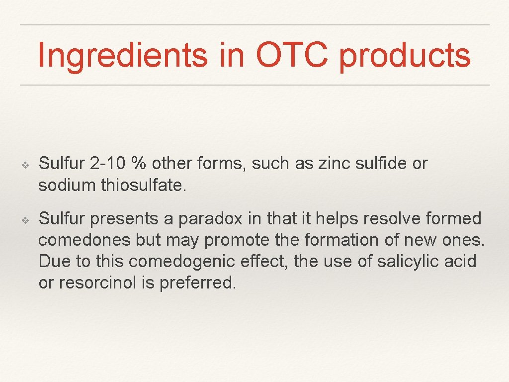 Ingredients in OTC products ❖ ❖ Sulfur 2 -10 % other forms, such as