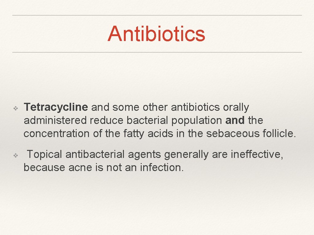 Antibiotics ❖ ❖ Tetracycline and some other antibiotics orally administered reduce bacterial population and