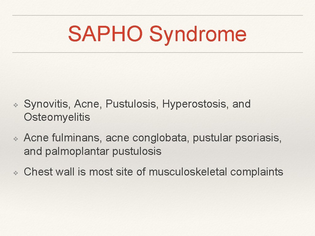 SAPHO Syndrome ❖ ❖ ❖ Synovitis, Acne, Pustulosis, Hyperostosis, and Osteomyelitis Acne fulminans, acne