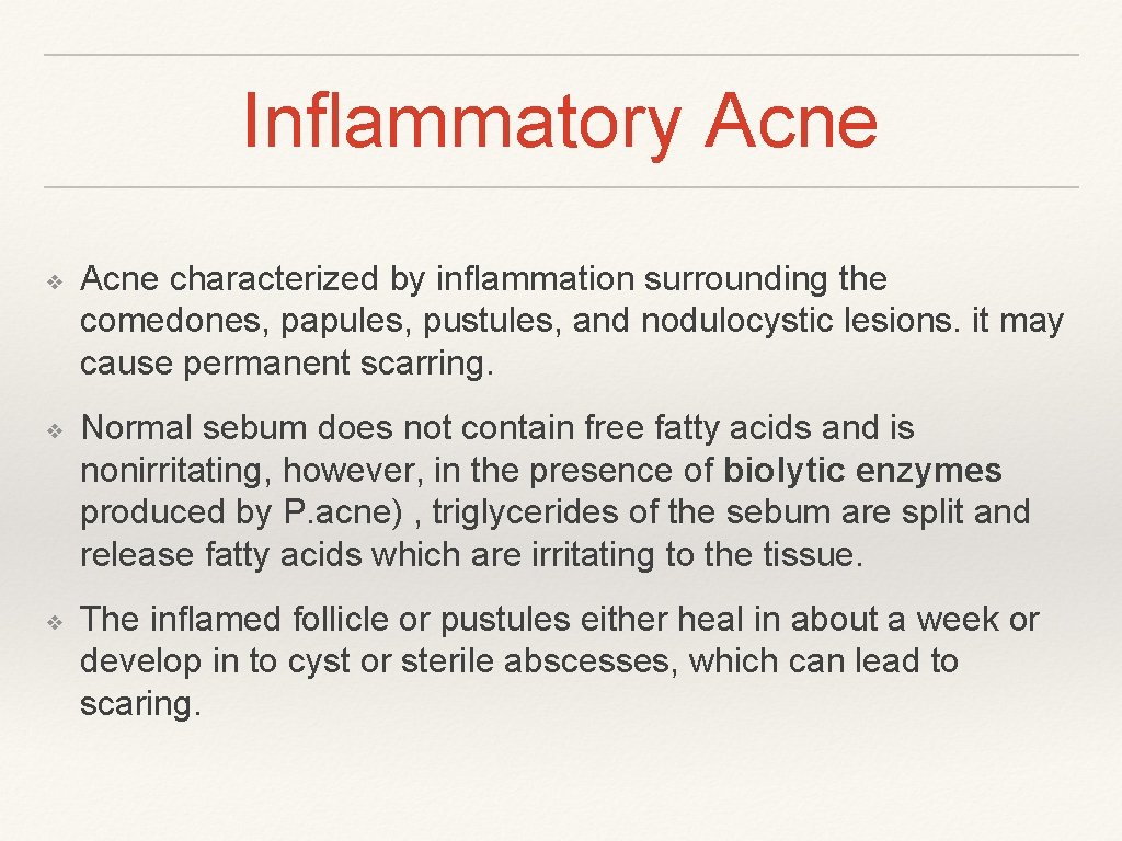 Inflammatory Acne ❖ ❖ ❖ Acne characterized by inflammation surrounding the comedones, papules, pustules,
