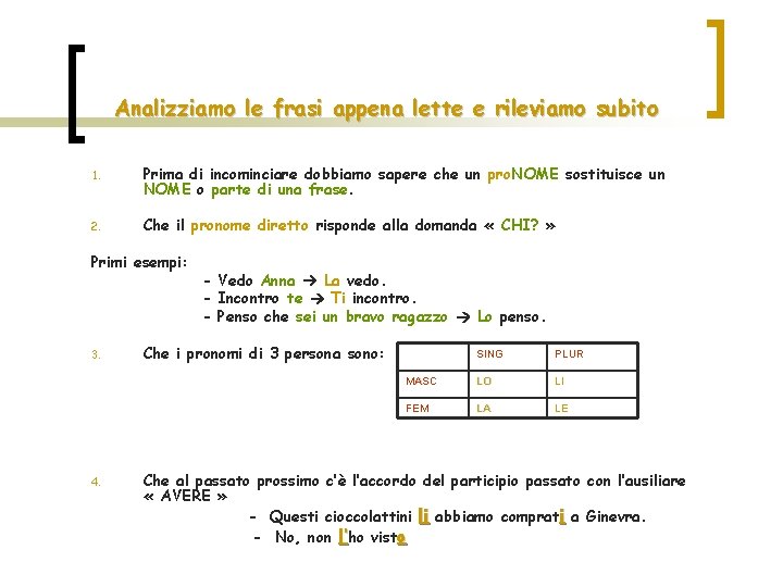 Analizziamo le frasi appena lette e rileviamo subito 1. Prima di incominciare dobbiamo sapere Analizziamo le frasi appena lette e rileviamo subito 1. Prima di incominciare dobbiamo sapere