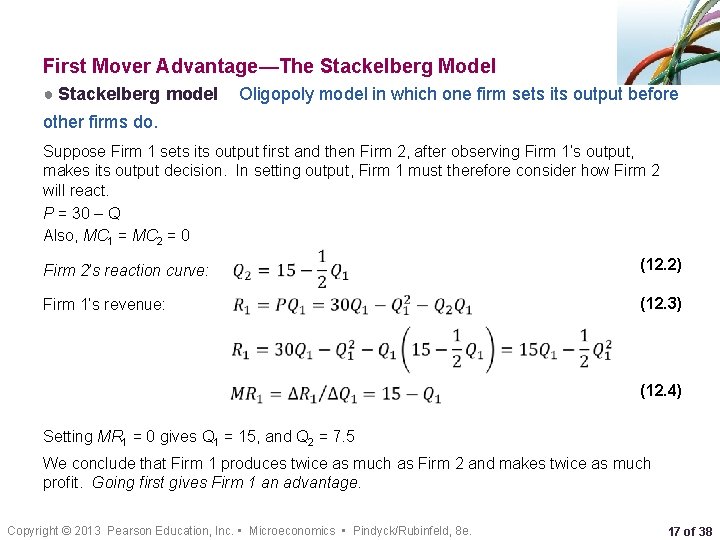 First Mover Advantage—The Stackelberg Model ● Stackelberg model Oligopoly model in which one firm