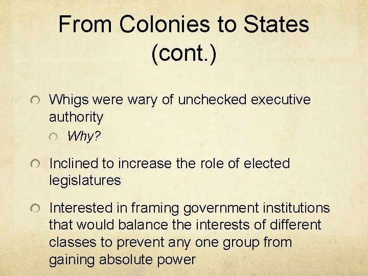 From Colonies to States (cont. ) Whigs were wary of unchecked executive authority Why?