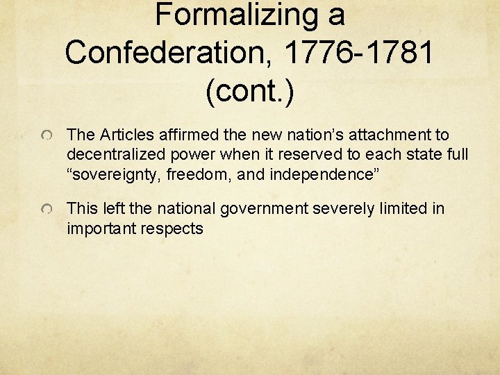 Formalizing a Confederation, 1776 -1781 (cont. ) The Articles affirmed the new nation’s attachment