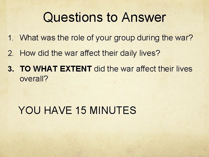 Questions to Answer 1. What was the role of your group during the war?