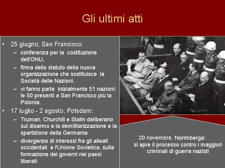 Gli ultimi atti • 25 giugno, San Francisco: – conferenza per la costituzione dell'ONU,