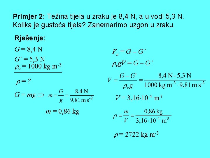 Primjer 2: Težina tijela u zraku je 8, 4 N, a u vodi 5,