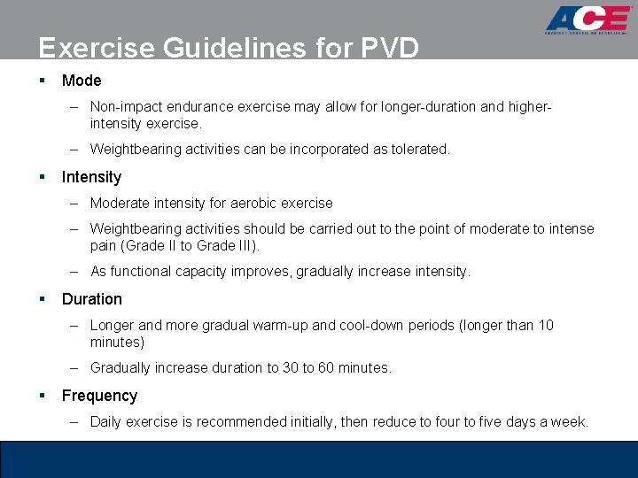 Exercise Guidelines for PVD § Mode – Non-impact endurance exercise may allow for longer-duration