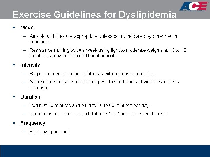 Exercise Guidelines for Dyslipidemia § Mode – Aerobic activities are appropriate unless contraindicated by
