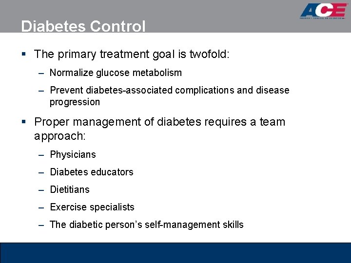 Diabetes Control § The primary treatment goal is twofold: – Normalize glucose metabolism –