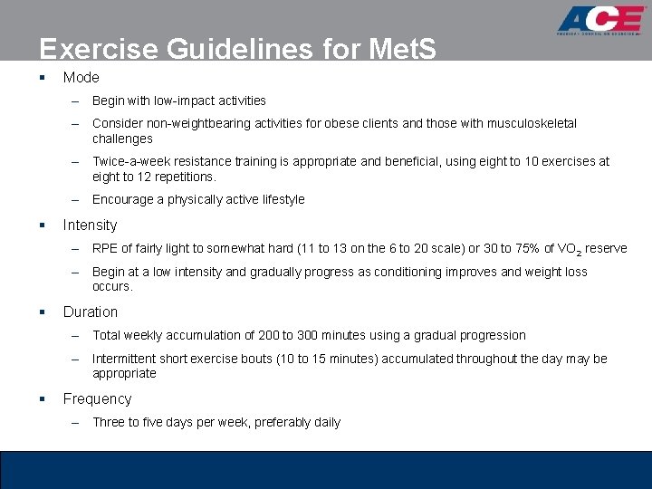 Exercise Guidelines for Met. S § Mode – Begin with low-impact activities – Consider