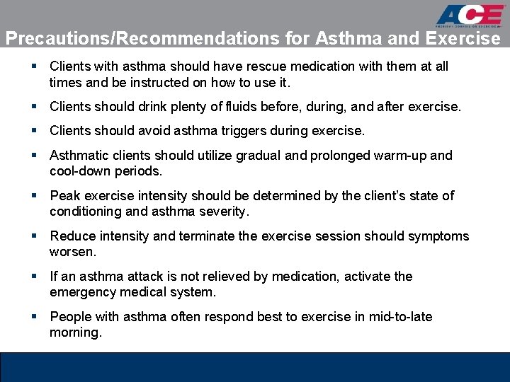 Precautions/Recommendations for Asthma and Exercise § Clients with asthma should have rescue medication with