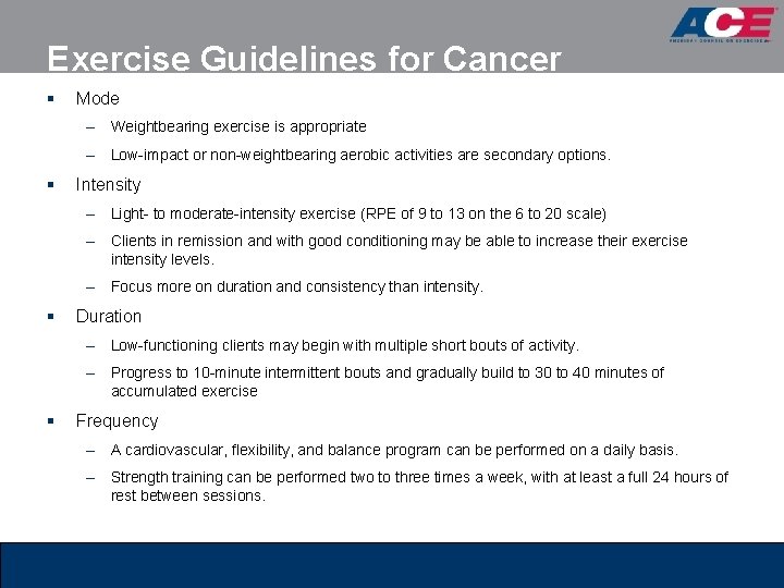 Exercise Guidelines for Cancer § Mode – Weightbearing exercise is appropriate – Low-impact or