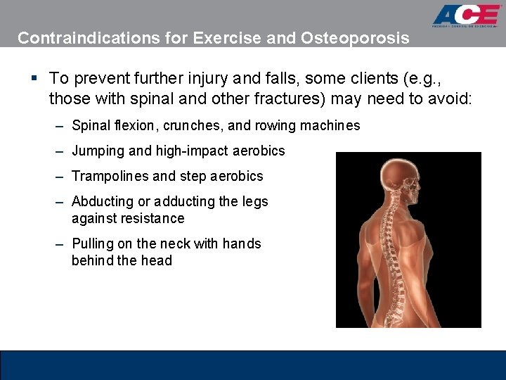 Contraindications for Exercise and Osteoporosis § To prevent further injury and falls, some clients