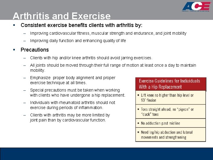 Arthritis and Exercise § Consistent exercise benefits clients with arthritis by: – Improving cardiovascular