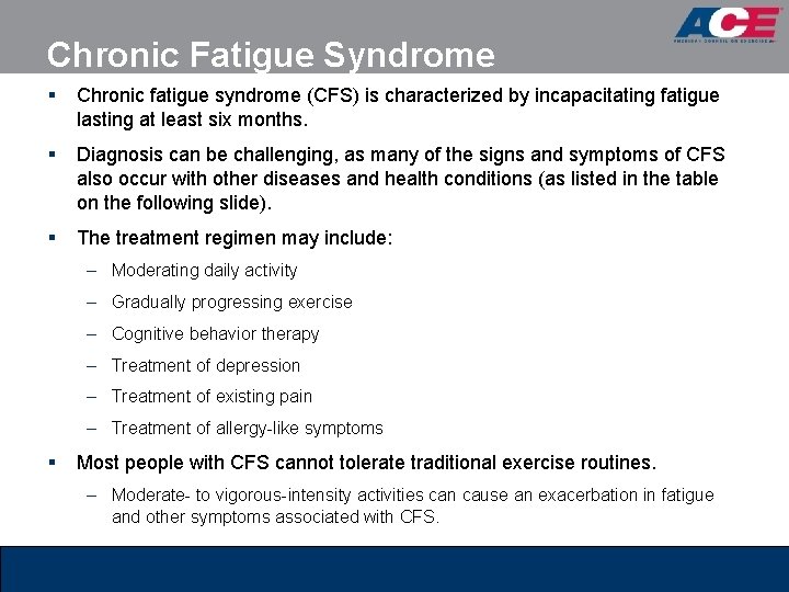 Chronic Fatigue Syndrome § Chronic fatigue syndrome (CFS) is characterized by incapacitating fatigue lasting