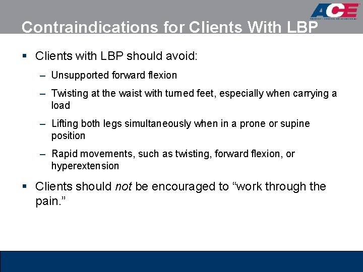 Contraindications for Clients With LBP § Clients with LBP should avoid: – Unsupported forward