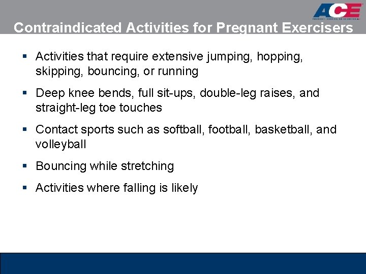 Contraindicated Activities for Pregnant Exercisers § Activities that require extensive jumping, hopping, skipping, bouncing,