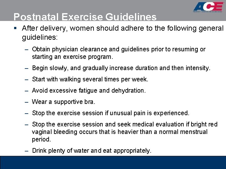 Postnatal Exercise Guidelines § After delivery, women should adhere to the following general guidelines: