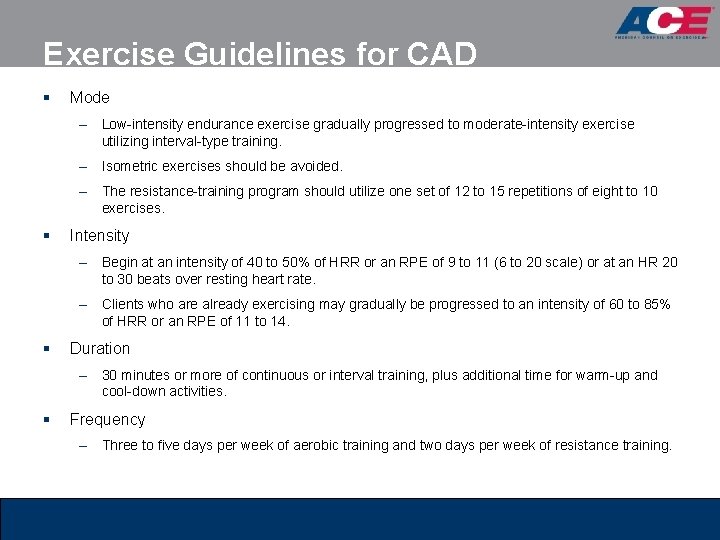 Exercise Guidelines for CAD § Mode – Low-intensity endurance exercise gradually progressed to moderate-intensity