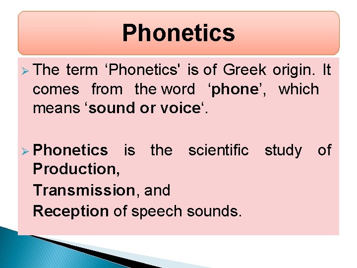 Phonetics Ø The term ‘Phonetics' is of Greek origin. It comes from the word