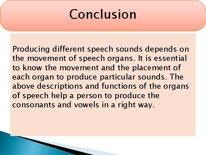 Conclusion Producing different speech sounds depends on the movement of speech organs. It is