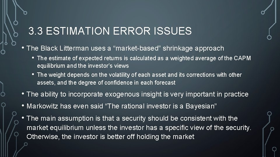 3. 3 ESTIMATION ERROR ISSUES • The Black Litterman uses a “market-based” shrinkage approach