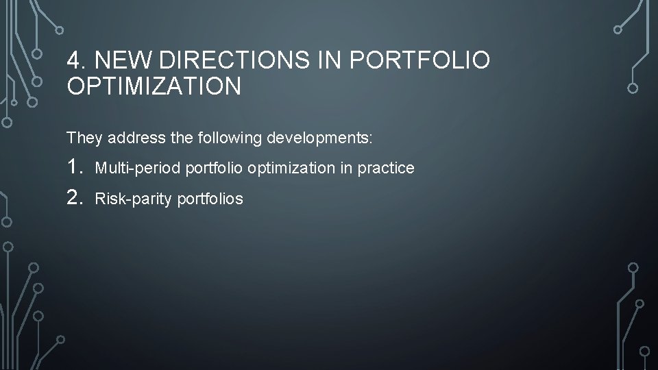 4. NEW DIRECTIONS IN PORTFOLIO OPTIMIZATION They address the following developments: 1. 2. Multi-period