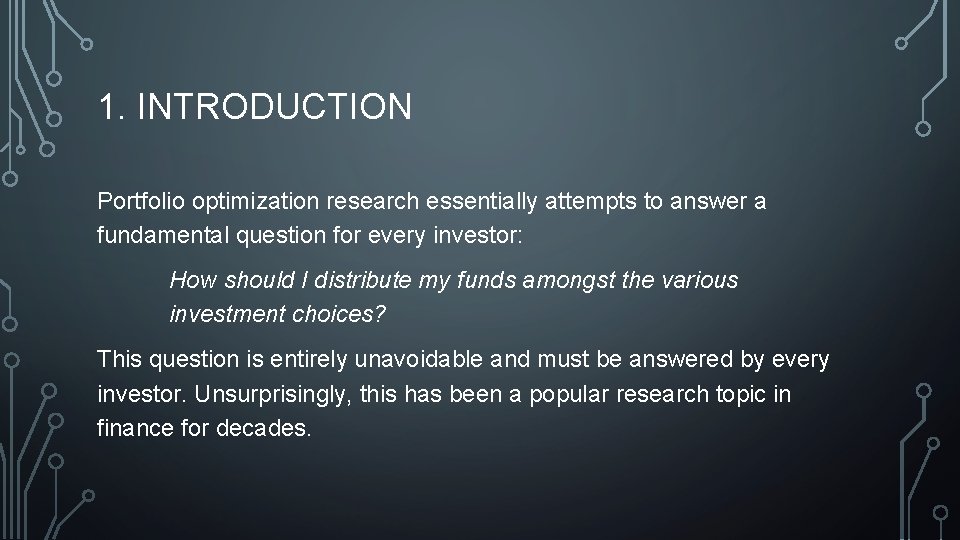 1. INTRODUCTION Portfolio optimization research essentially attempts to answer a fundamental question for every