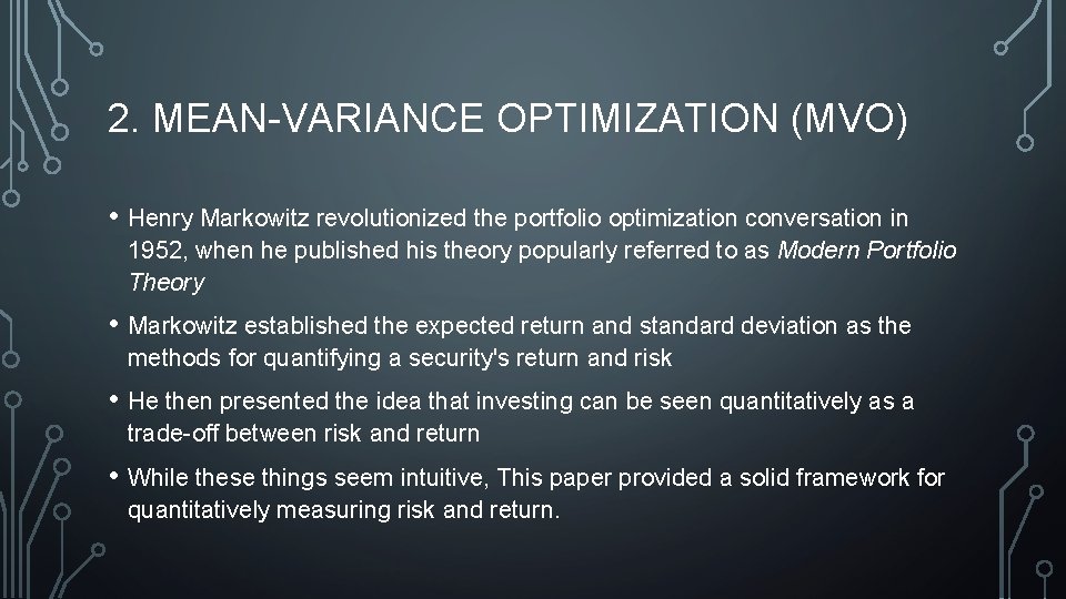 2. MEAN-VARIANCE OPTIMIZATION (MVO) • Henry Markowitz revolutionized the portfolio optimization conversation in 1952,
