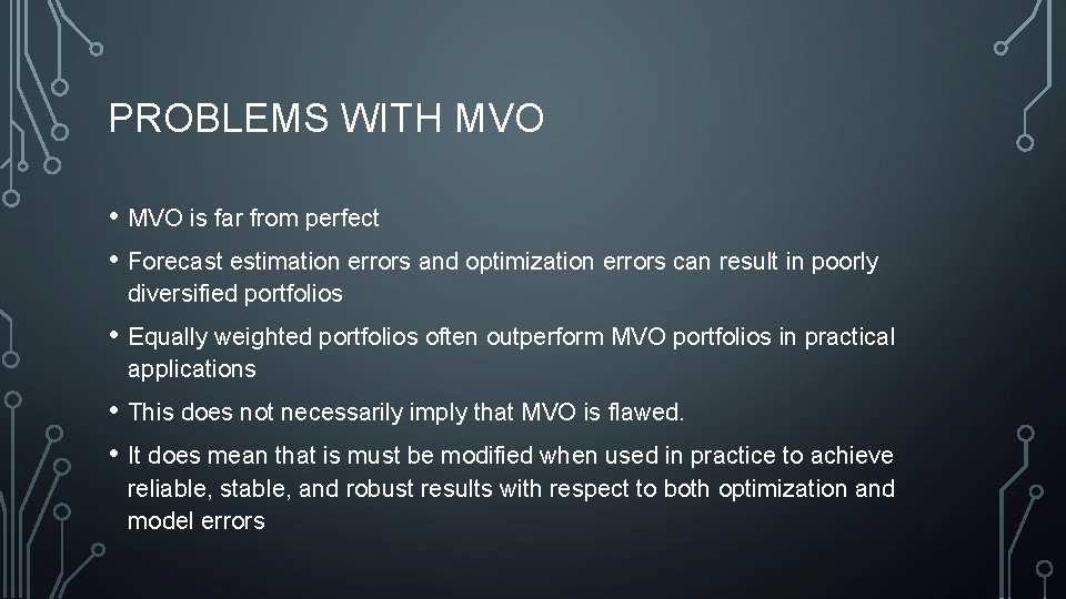 PROBLEMS WITH MVO • MVO is far from perfect • Forecast estimation errors and