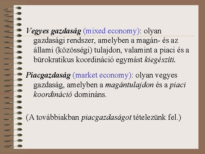 Vegyes gazdaság (mixed economy): olyan gazdasági rendszer, amelyben a magán- és az állami (közösségi)