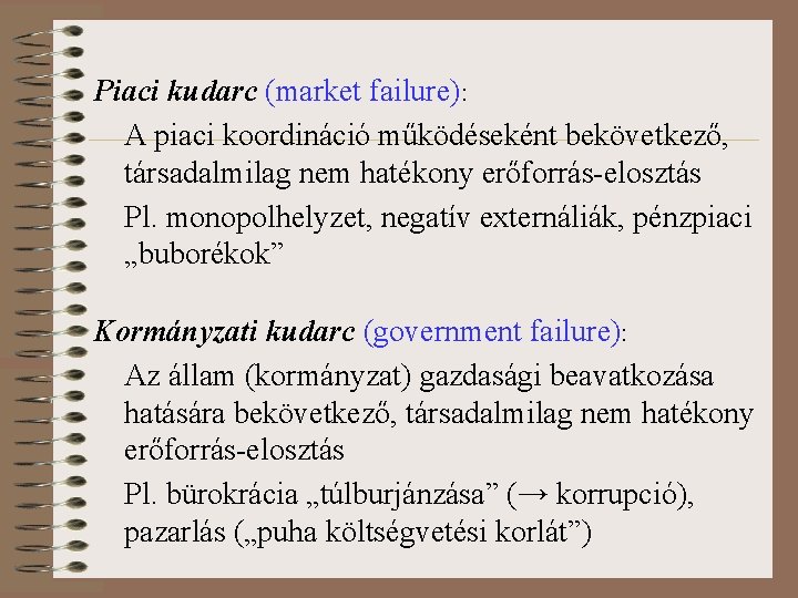 Piaci kudarc (market failure): A piaci koordináció működéseként bekövetkező, társadalmilag nem hatékony erőforrás-elosztás Pl.