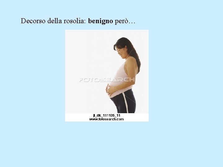 Decorso della rosolia: benigno però… 