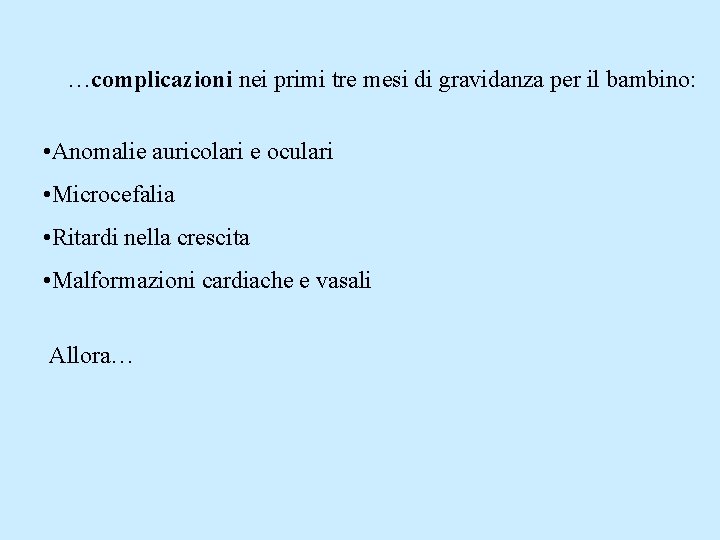 …complicazioni nei primi tre mesi di gravidanza per il bambino: • Anomalie auricolari e