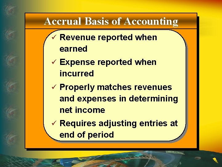 Accrual Basis of Accounting ü Revenue reported when earned ü Expense reported when incurred
