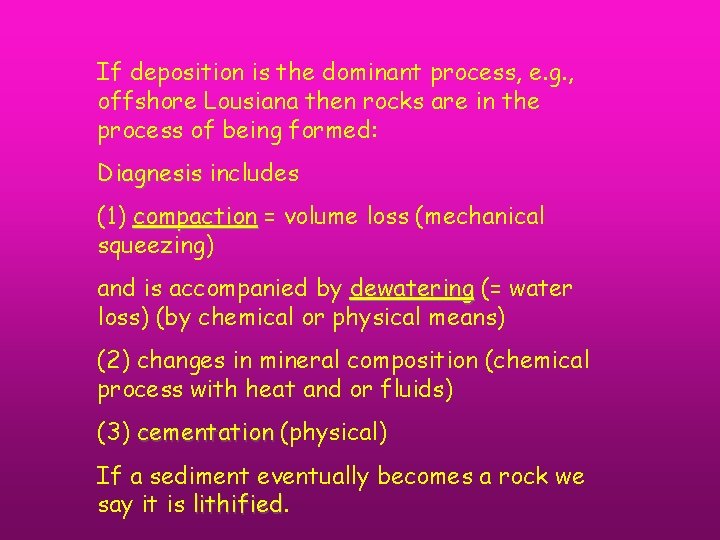 If deposition is the dominant process, e. g. , offshore Lousiana then rocks are