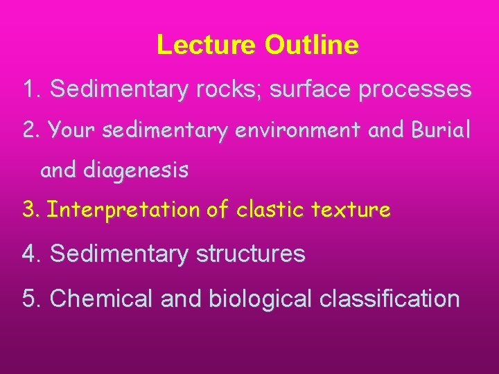 Lecture Outline 1. Sedimentary rocks; surface processes 2. Your sedimentary environment and Burial and