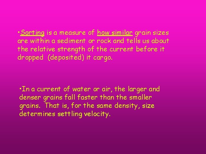 • Sorting is a measure of how similar grain sizes are within a
