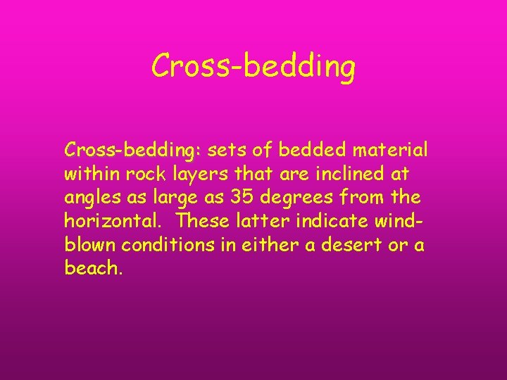 Cross-bedding: sets of bedded material within rock layers that are inclined at angles as